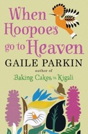 When Hoopoes Go To Heaven GAILE (AUTHOR) PARKIN