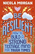 Be Resilient: How to Build a Strong Teenage Mind