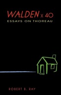 Walden X 40: Essays on Thoreau Ray Robert B.