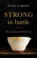 Strong in Battle - Why the Humble Will Prevail