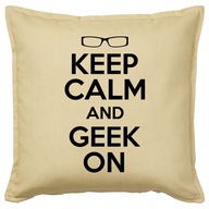 KEEP CALM AND GEEK ON poduszka 50x50 prezent