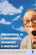 Presenting at Conferences, Seminars and Meetings KERRY SHEPHARD