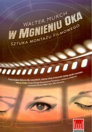 W MGNIENIU OKA. SZTUKA MONTAŻU FILMOWEGO - WALTER MURCH