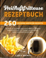 Heißluftfritteuse Rezeptbuch: 250 leckere Airfryer Rezepte. So macht es