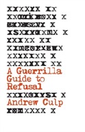 A Guerrilla Guide to Refusal Culp Andrew