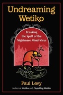 Undreaming Wetiko: Breaking the Spell of the