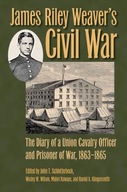 James Riley Weaver s Civil War: The Diary of a