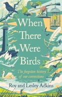 When There Were Birds: The forgotten history of