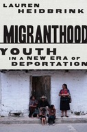 Migranthood: Youth in a NewEra of Deportation