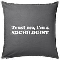 TRUST ME I'M A SOCIOLOGIST poduszka 50x50 prezent