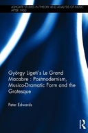Gyoergy Ligeti s Le Grand Macabre: Postmodernism,