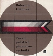 POCZET POLSKICH PIONIERÓW TECHNIKI Bolesław Orłowski