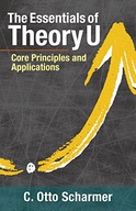 The Essentials of Theory U: Core Principles and