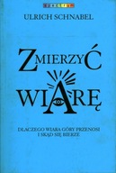 ZMIERZYĆ WIARĘ - ULRICH SCHNABEL