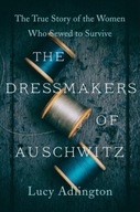 The Dressmakers of Auschwitz: The True Story of