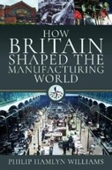 How Britain Shaped the Manufacturing World: 1851