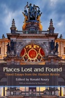 Places Lost and Found: Travel Essays from the