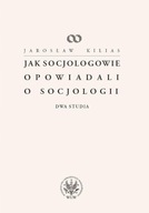 JAK SOCJOLOGOWIE OPOWIADALI O SOCJOLOGII KSIĄŻKA