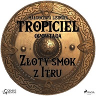 Tropiciel opowiada: Złoty smok z Itru - Audiobook