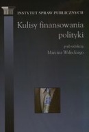 KULISY FINANSOWANIA POLITYKI Marcin Walecki