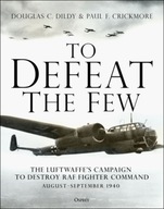To Defeat the Few: The Luftwaffe s campaign to