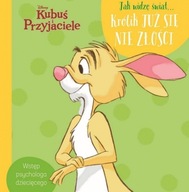 Jak widzę świat... Królik już się nie złości. Disney Kubuś i Przyjaciele