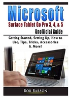 Babson, Bob Microsoft Surface Tablet Go Pro 3, 4, & 5 Unofficial Guide: Get