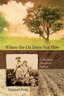 Where the Ox Does Not Plow: A Mexican American