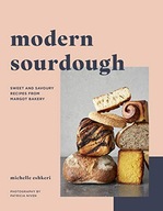 Modern Sourdough: Sweet and Savoury Recipes from