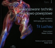 Zaawansowane techniki mięśniowo-powięziowe Tom 1 Til Luchau