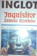 Inquisitor zemasta aztekow - Jacek Inglot