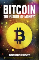 Bitcoin: The Future of Money? Frisby Dominic