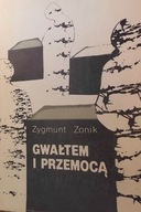 Gwałtem i Przemocą - Zygmunt Zonik