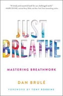 Just Breathe: Mastering Breathwork - Brule, Dan