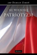 KU WOLNOŚCI. PATRIOTYZM, ZIMOŃ DAMIAN