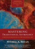 Mastering Traditional Astrology: A Depth of Beginning in the Celestial Art