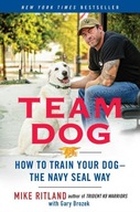 Team Dog: How to Train Your Dog--the Navy SEAL Way Mike Ritland KSIĄŻKA