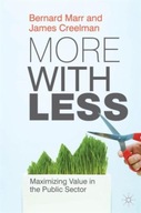 More with Less: Maximizing Value in the Public Sector B. MARR