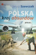 Polska kraj absurdów - Szewczak Janusz