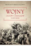 Wojny Celtów i Germanów z Rzymem Francisco Gracia Alonso