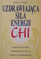 Uzdrawiająca siła energii Chi Mallory Fromm