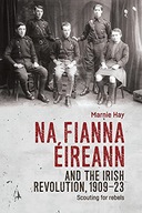 NA FIANNA EIREANN AND THE IRISH REVOLUTION, 1909-2