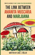 The Link Between Amanita muscaria and Marijuana Miller, Carl E.