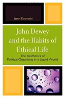 John Dewey and the Habits of Ethical Life: The