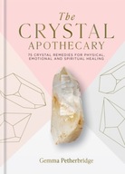The Crystal Apothecary: 75 crystal remedies for