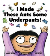 I Made These Ants Some Underpants! Wilder Derick