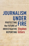 Journalism Under Fire: Protecting the Future of