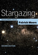 Stargazing : Astronomy without a Telescope / Patrick Moore
