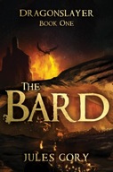 The Bard: Dragonslayer - Book One Cory Jules