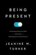 Being Present: Commanding Attention at Work (and